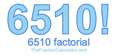 6510 Factorial