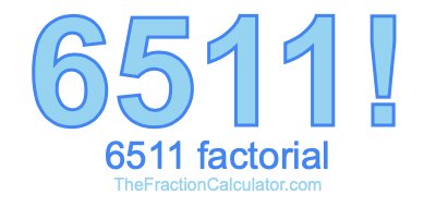 Factorial of 6511 6511 Factorial