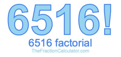 6516 Factorial