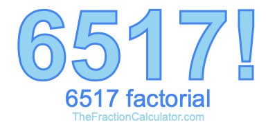 Factorial of 6517 6517 Factorial