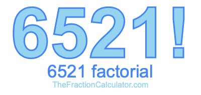 Factorial of 6521 6521 Factorial