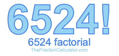 6524 Factorial