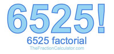 6525 Factorial