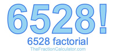 6528 Factorial