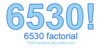 Factorial of 6530 6530 Factorial
