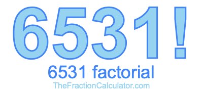 Factorial of 6531 6531 Factorial