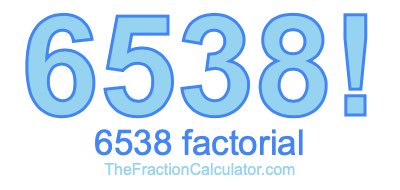 6538 Factorial