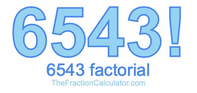 Factorial of 6543 6543 Factorial