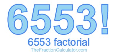 Factorial of 6553 6553 Factorial