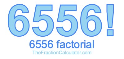 Factorial of 6556 6556 Factorial