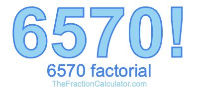 Factorial of 6570 6570 Factorial