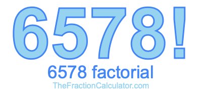 Factorial of 6578 6578 Factorial
