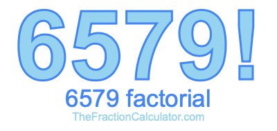 Factorial of 6579 6579 Factorial