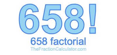 Factorial of 658 658 Factorial
