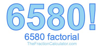 6580 Factorial