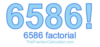 Factorial of 6586 6586 Factorial