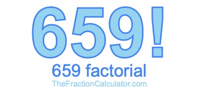 659 Factorial