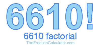 Factorial of 6610 6610 Factorial
