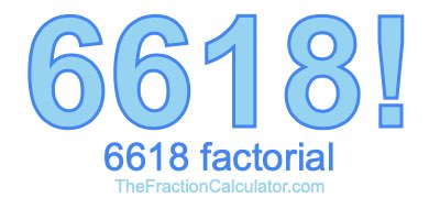 Factorial of 6618 6618 Factorial