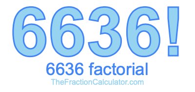 Factorial of 6636 6636 Factorial