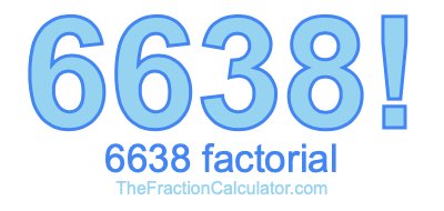 Factorial of 6638 6638 Factorial