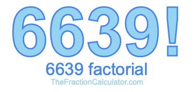 6639 Factorial