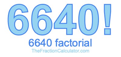 Factorial of 6640 6640 Factorial