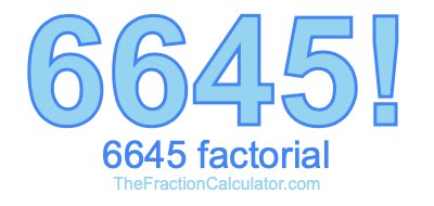 Factorial of 6645 6645 Factorial