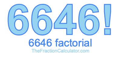 Factorial of 6646 6646 Factorial