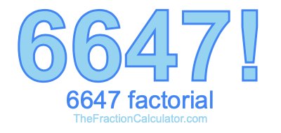 Factorial of 6647 6647 Factorial