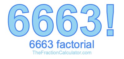 6663 Factorial
