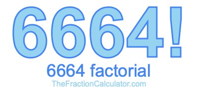 Factorial of 6664 6664 Factorial