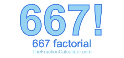 667 Factorial