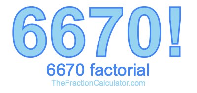 6670 Factorial