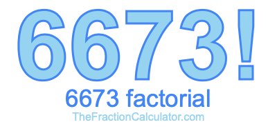 6673 Factorial