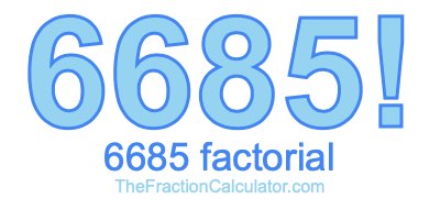 Factorial of 6685 6685 Factorial
