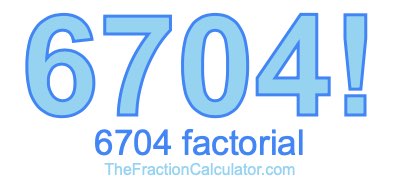 6704 Factorial