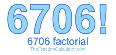 Factorial of 6706 6706 Factorial