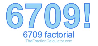6709 Factorial