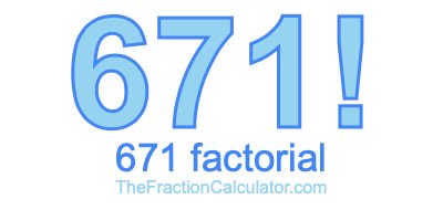 671 Factorial