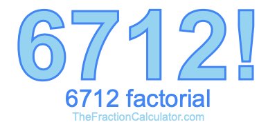 6712 Factorial