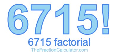6715 Factorial