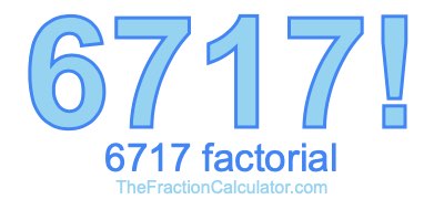 Factorial of 6717 6717 Factorial