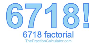 6718 Factorial
