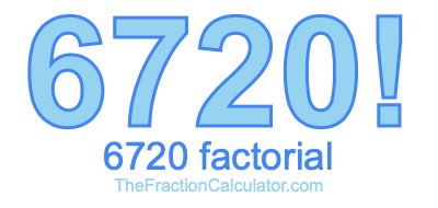Factorial of 6720 6720 Factorial