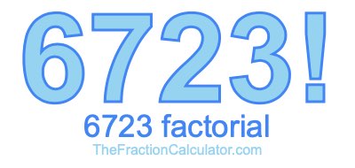 Factorial of 6723 6723 Factorial
