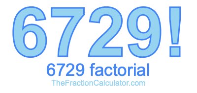 Factorial of 6729 6729 Factorial