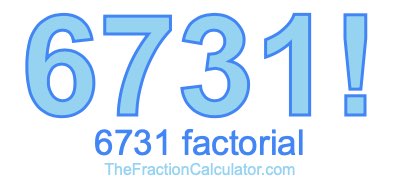 6731 Factorial
