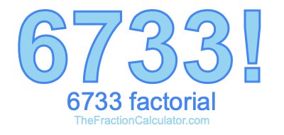 6733 Factorial