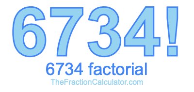 Factorial of 6734 6734 Factorial